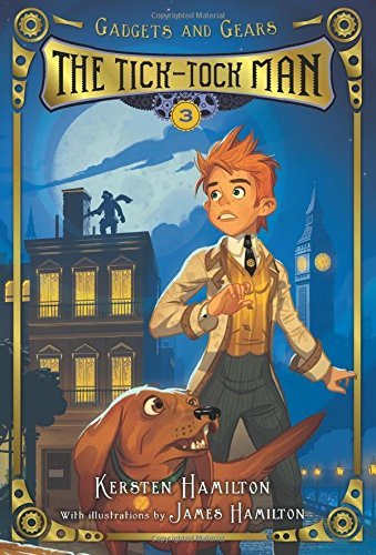 The Tick-Tock Man: Gadgets and Gears, Book 3 (3)