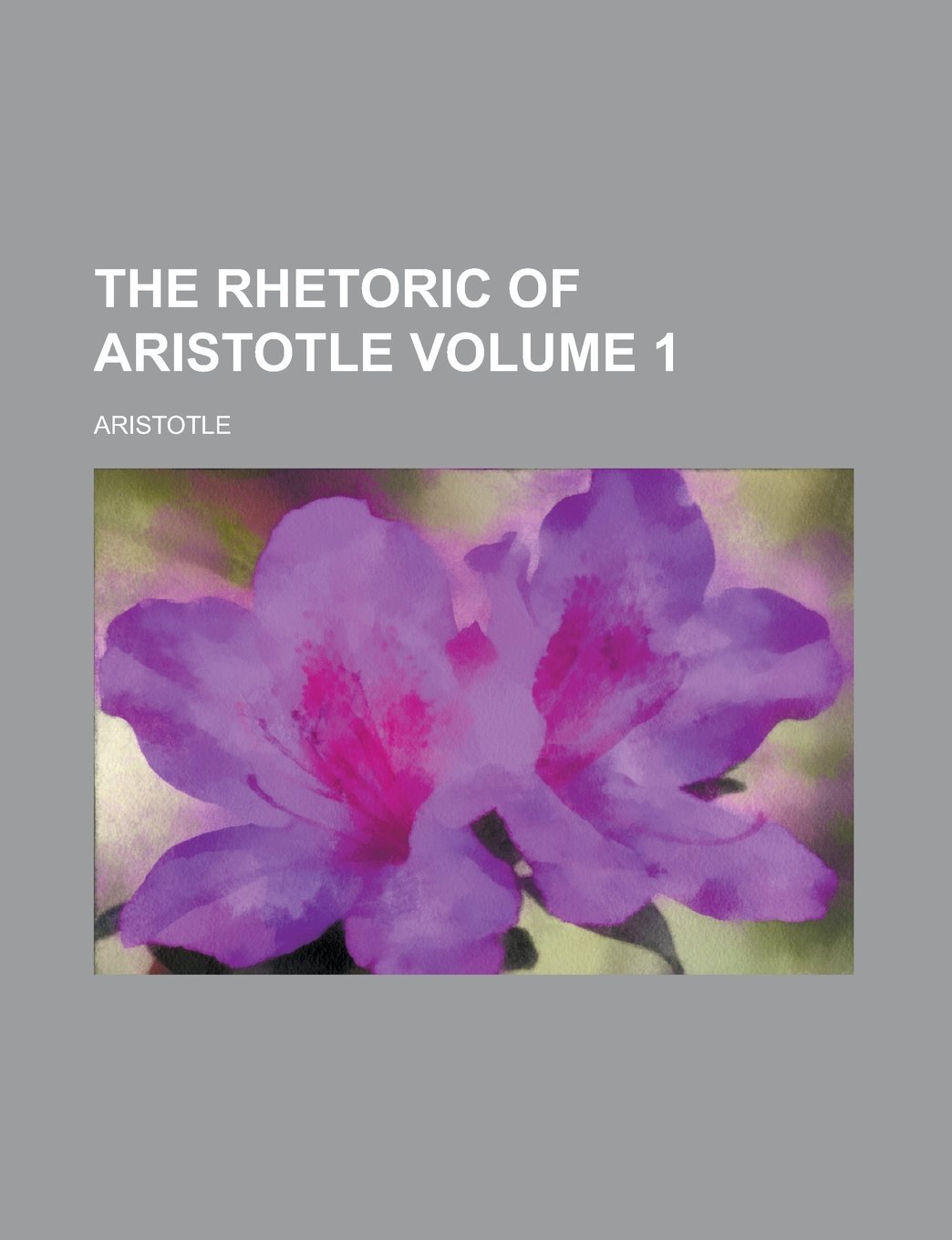 The rhetoric of Aristotle Volume 1
