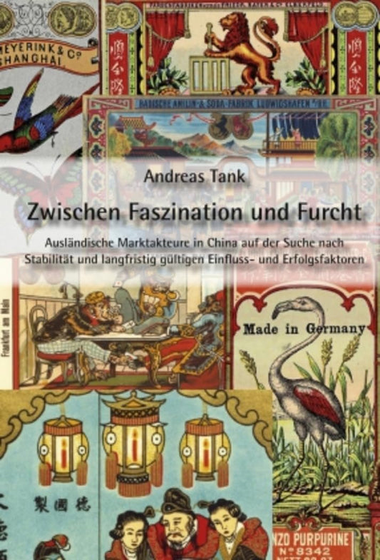 Zwischen Faszination und Furcht: Ausländische Marktakteure in China auf der Suche nach Stabilität und langfristig gültigen Einfluss- und Erfolgsfaktoren (German Edition)