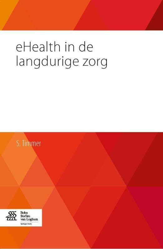 eHealth in de langdurige zorg: De praktijk van de ouderen- en gehandicaptenzorg (Dutch Edition)