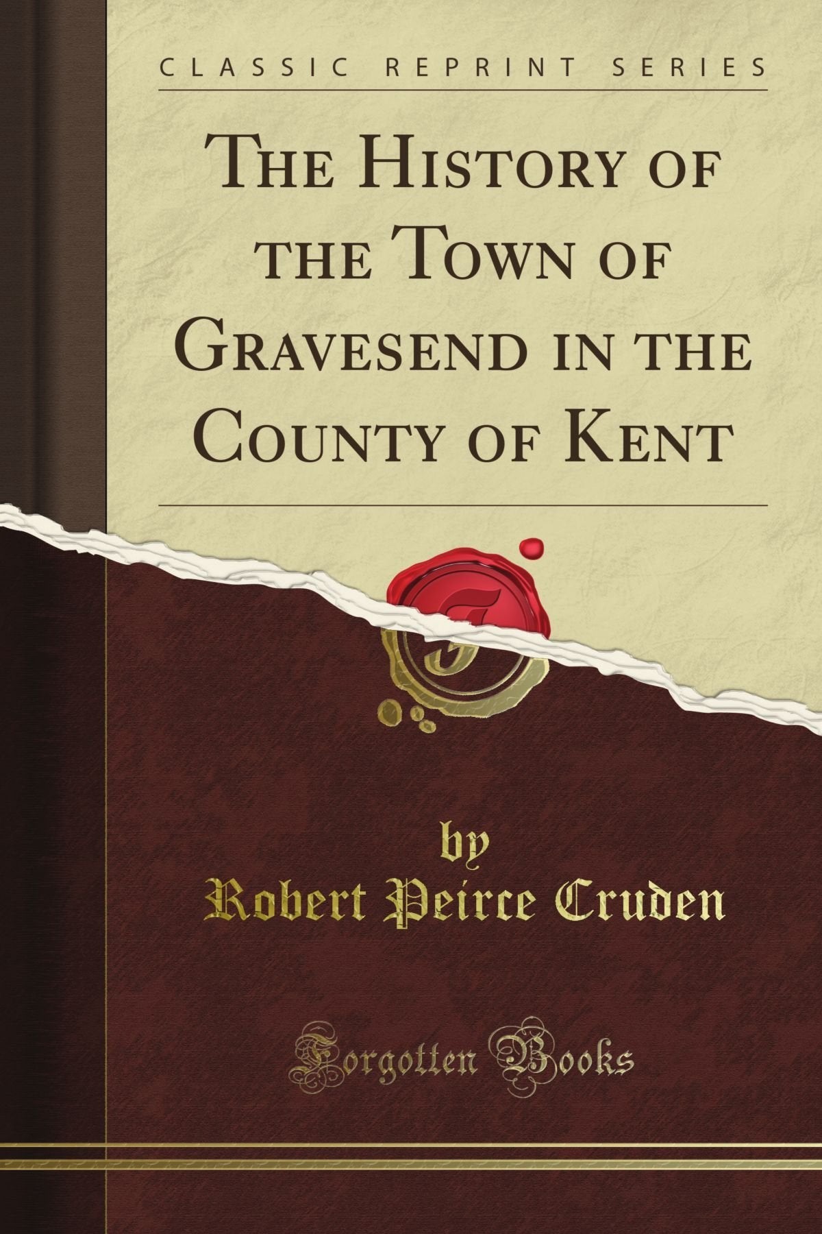The History of the Town of Gravesend in the County of Kent (Classic Reprint)