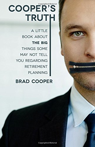 Cooper's Truth: A little book about the big things some may not tell you regarding retirement planning