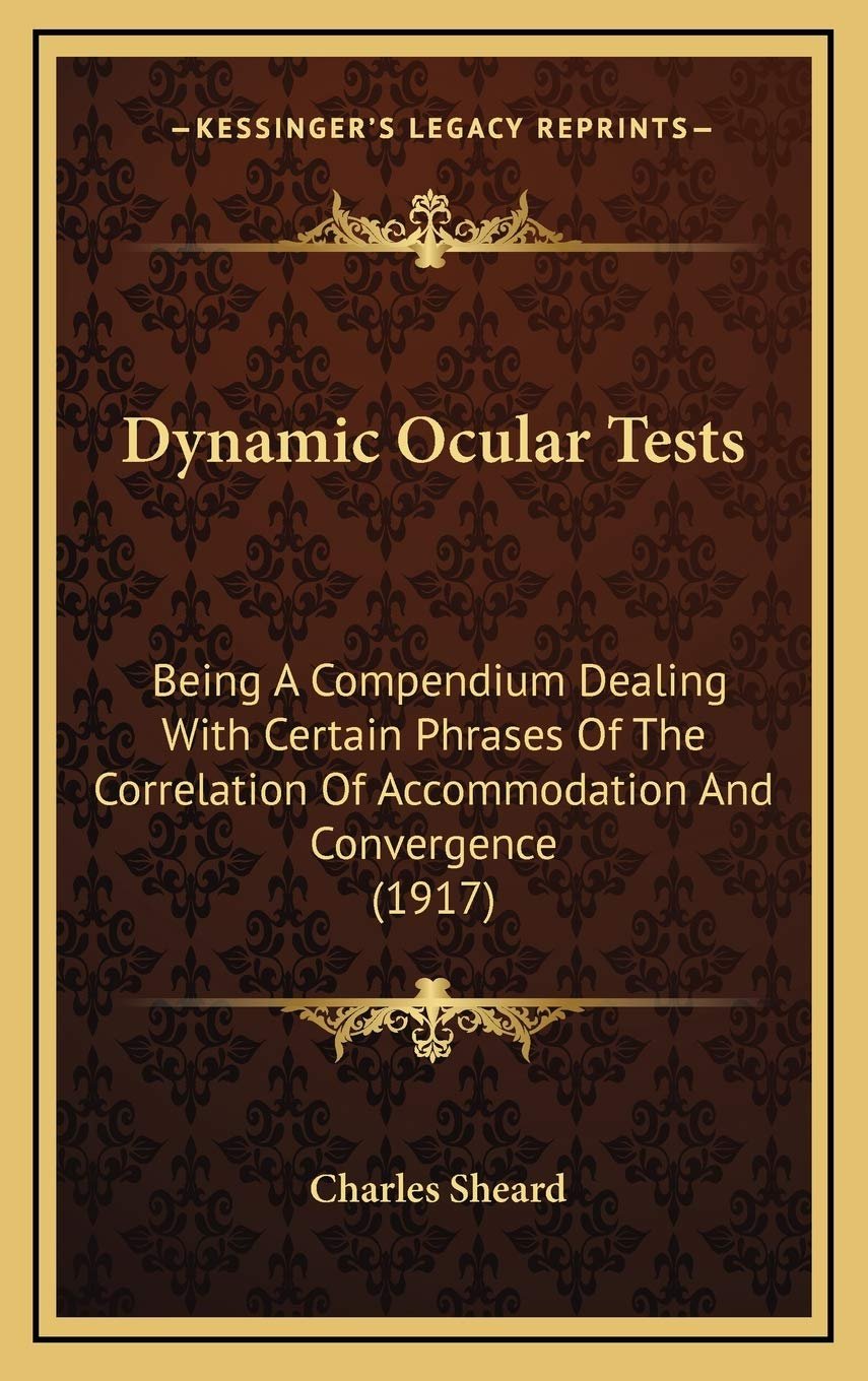 Dynamic Ocular Tests: Being A Compendium Dealing With Certain Phrases Of The Correlation Of Accommodation And Convergence (1917)