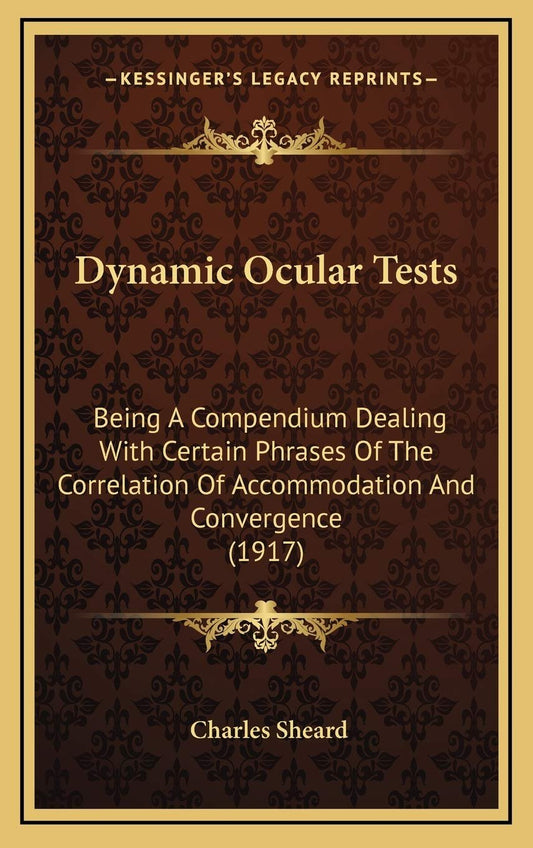 Dynamic Ocular Tests: Being A Compendium Dealing With Certain Phrases Of The Correlation Of Accommodation And Convergence (1917)